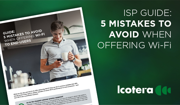 ISP Guide: 5 mistakes to avoid when offering Wi-Fi to end-users
