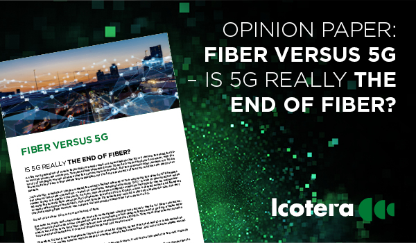 Icotera Opinion Paper: Fiber versus 5G