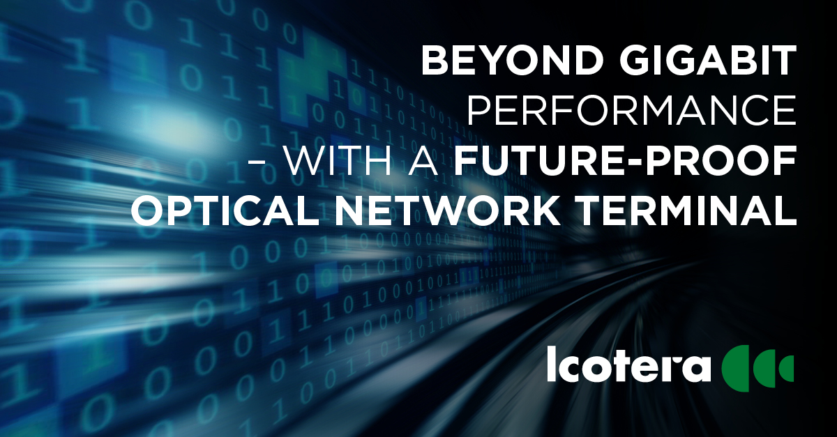 Beyond gigabit performance with a future-proof optical network terminal