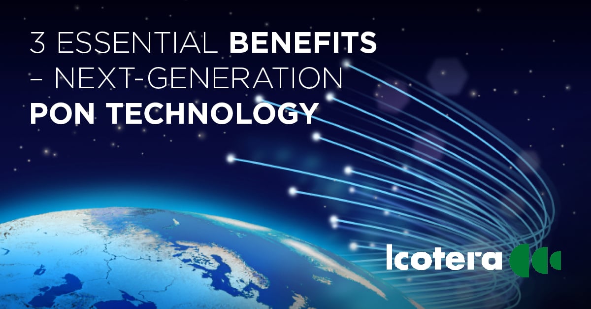 3 essential benefits of next-generation PON technology