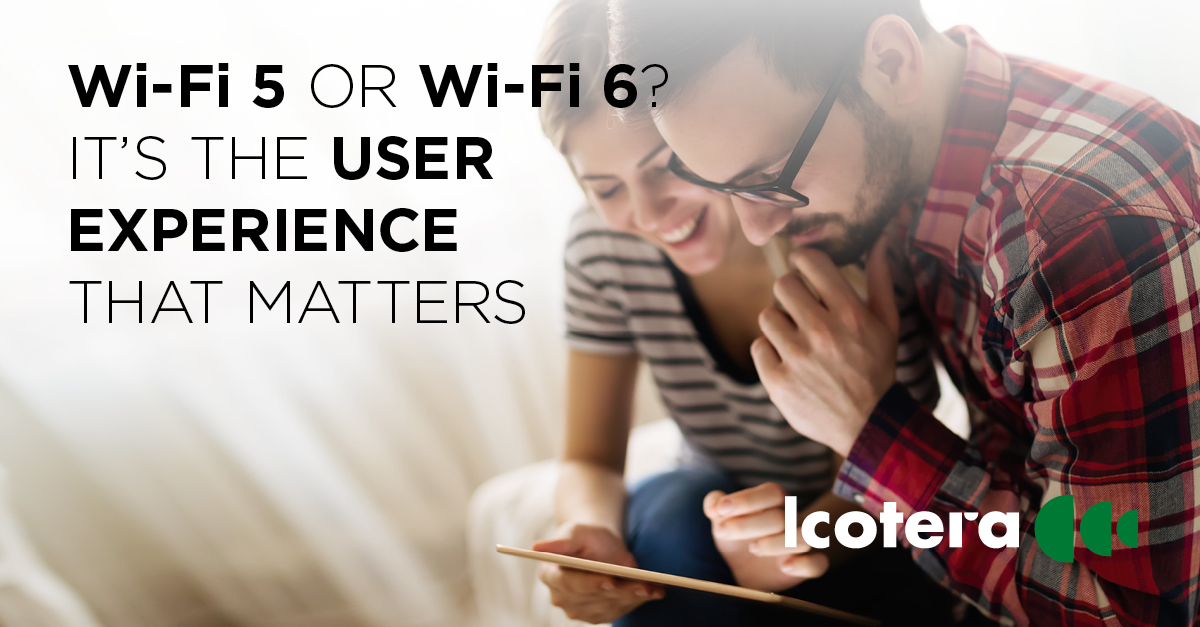 Wi-Fi 5 or Wi-Fi 6? Delivering the best in-home Wi-Fi experience is what matters